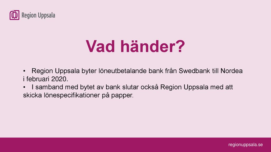 Vad händer Region Uppsala byter löneutbetalande bank från Swedbank till Nordea. i februari