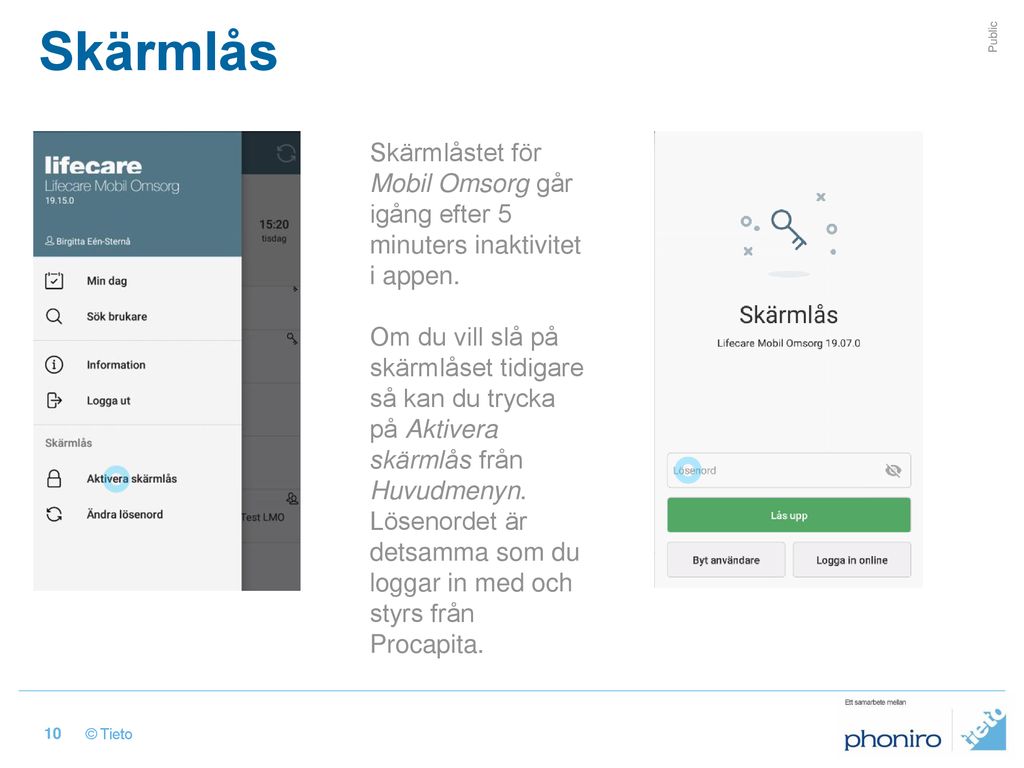 Skärmlås Skärmlåstet för Mobil Omsorg går igång efter 5 minuters inaktivitet i appen.