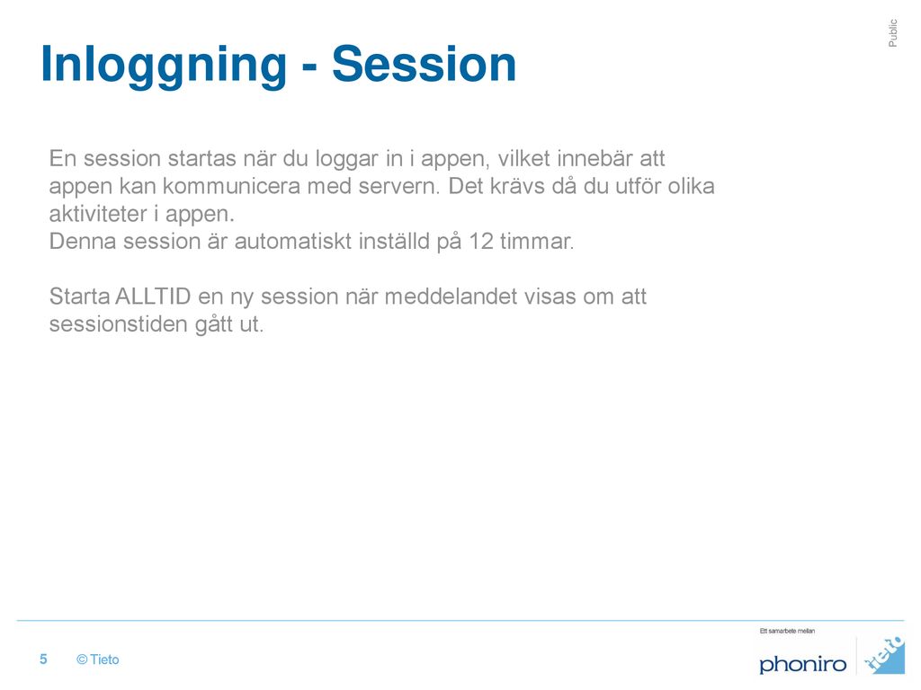 Inloggning - Session En session startas när du loggar in i appen, vilket innebär att.