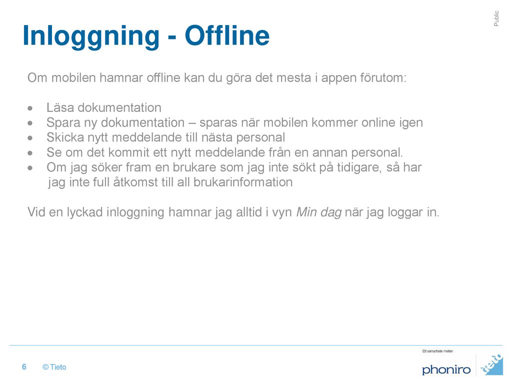 Inloggning - Offline Om mobilen hamnar offline kan du göra det mesta i appen förutom: Läsa dokumentation.