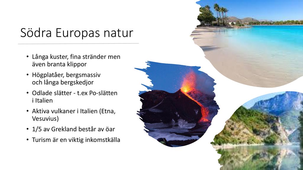 Södra Europas natur Långa kuster, fina stränder men även branta klippor. Högplatåer, bergsmassiv och långa bergskedjor.