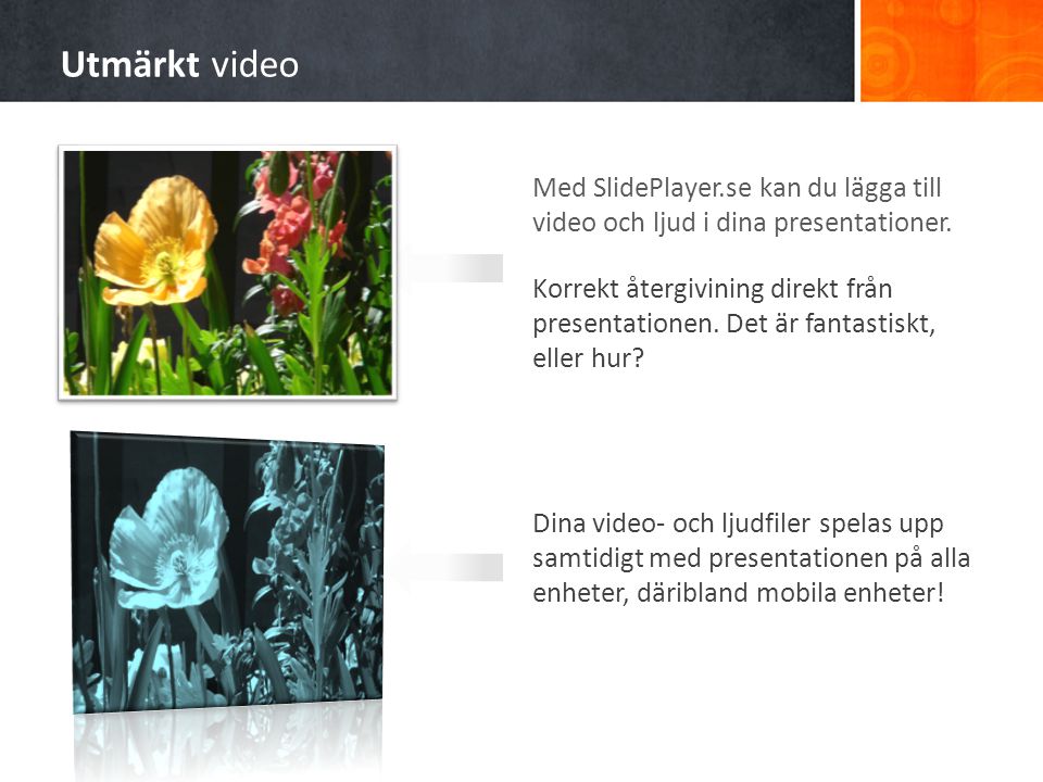 Utmärkt video Med SlidePlayer.se kan du lägga till video och ljud i dina presentationer.