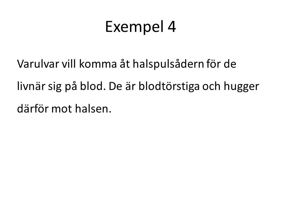Exempel 4 Varulvar vill komma åt halspulsådern för de livnär sig på blod.
