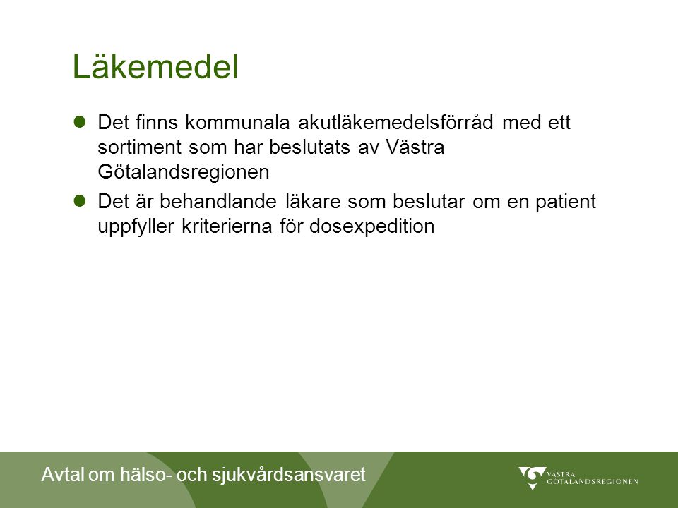 Läkemedel Det finns kommunala akutläkemedelsförråd med ett sortiment som har beslutats av Västra Götalandsregionen.