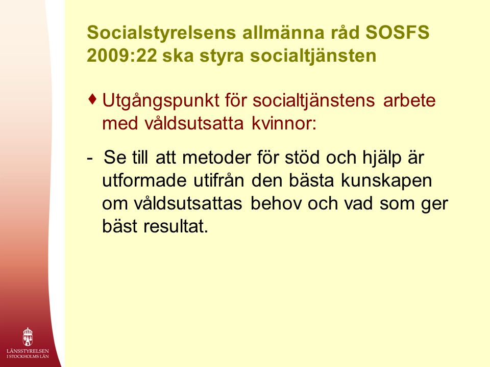 Socialstyrelsens allmänna råd SOSFS 2009:22 ska styra socialtjänsten