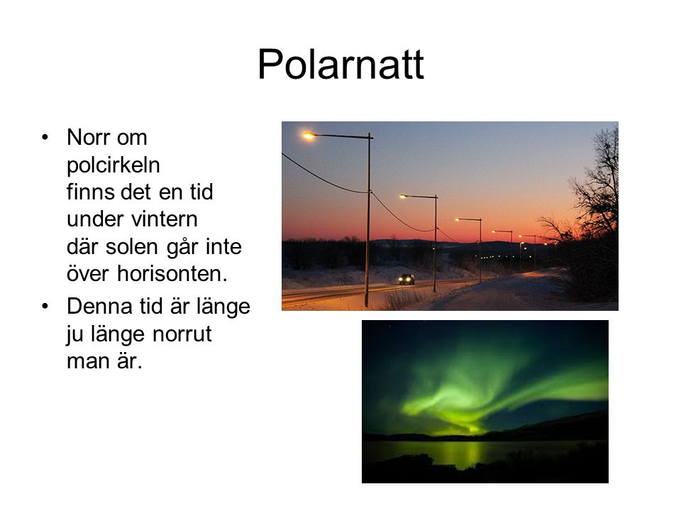 Polarnatt Norr om polcirkeln finns det en tid under vintern där solen går inte över horisonten.