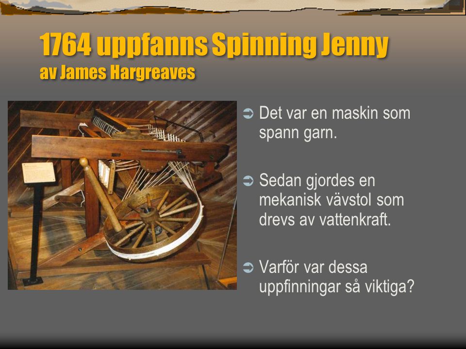 1764 uppfanns Spinning Jenny av James Hargreaves