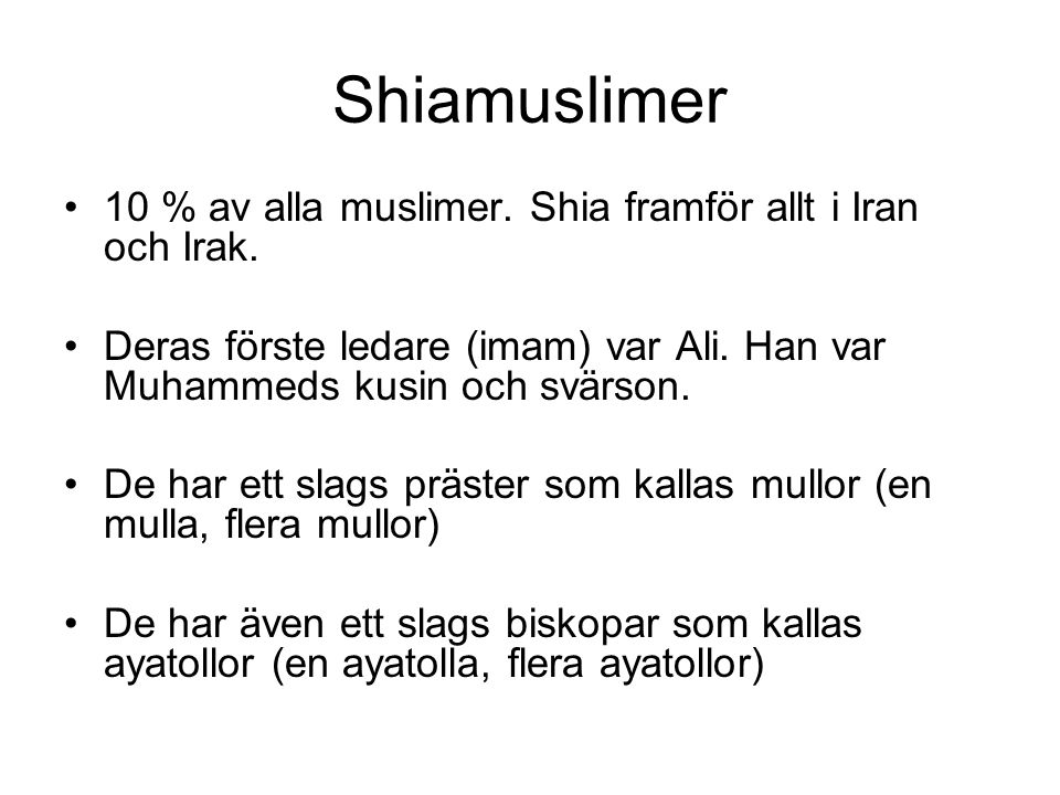 Shiamuslimer 10 % av alla muslimer. Shia framför allt i Iran och Irak.