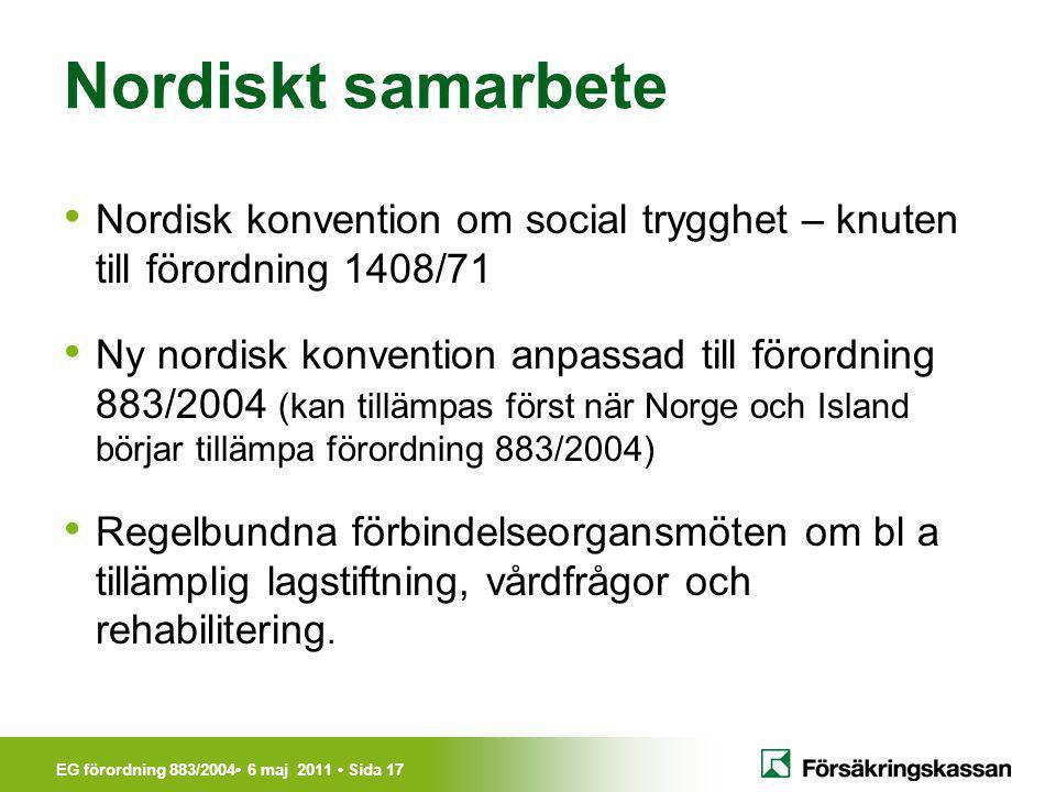 Nordiskt samarbete Nordisk konvention om social trygghet – knuten till förordning 1408/71.