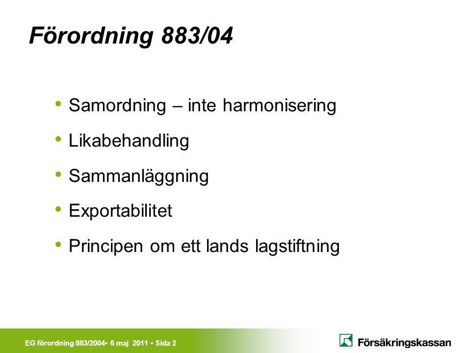 Förordning 883/04 Samordning – inte harmonisering Likabehandling