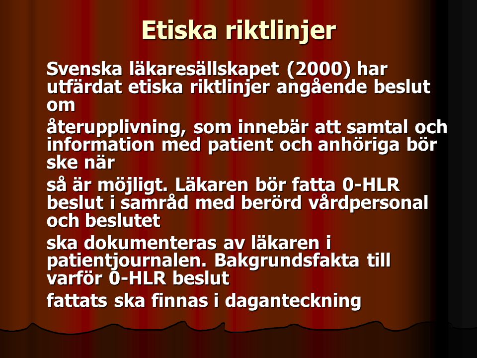 Etiska riktlinjer Svenska läkaresällskapet (2000) har utfärdat etiska riktlinjer angående beslut om.
