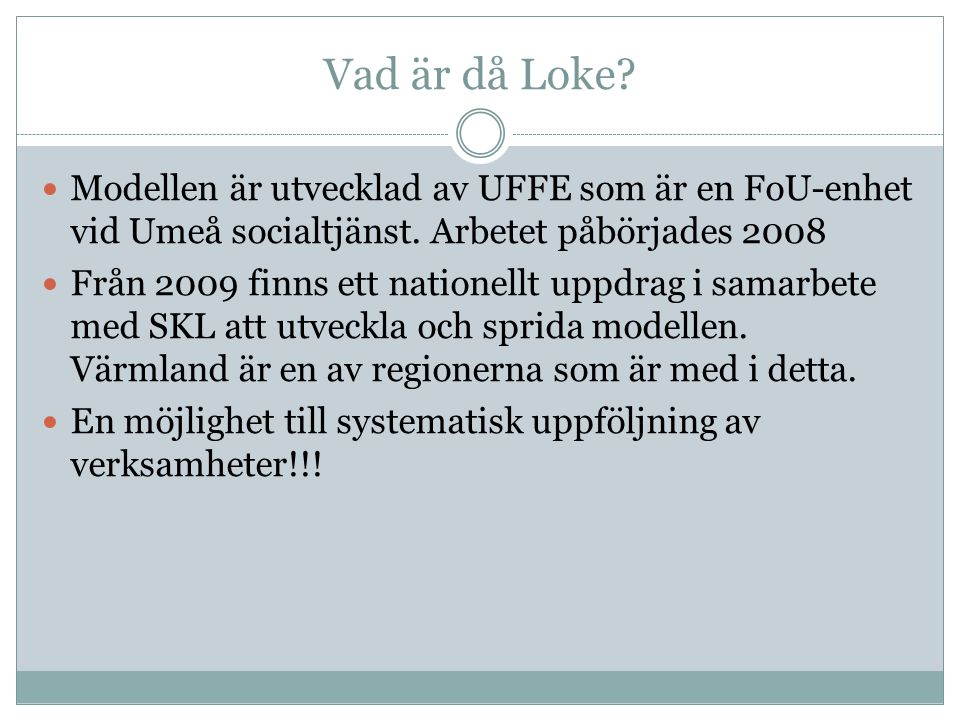 Vad är då Loke Modellen är utvecklad av UFFE som är en FoU-enhet vid Umeå socialtjänst. Arbetet påbörjades