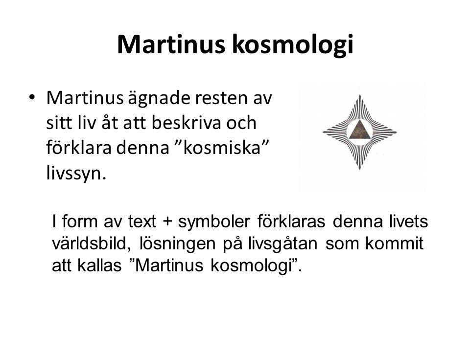 Martinus kosmologi Martinus ägnade resten av sitt liv åt att beskriva och förklara denna kosmiska livssyn.