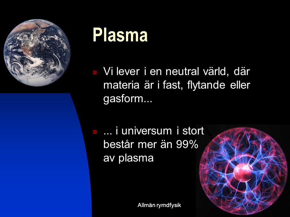Plasma Vi lever i en neutral värld, där materia är i fast, flytande eller gasform...