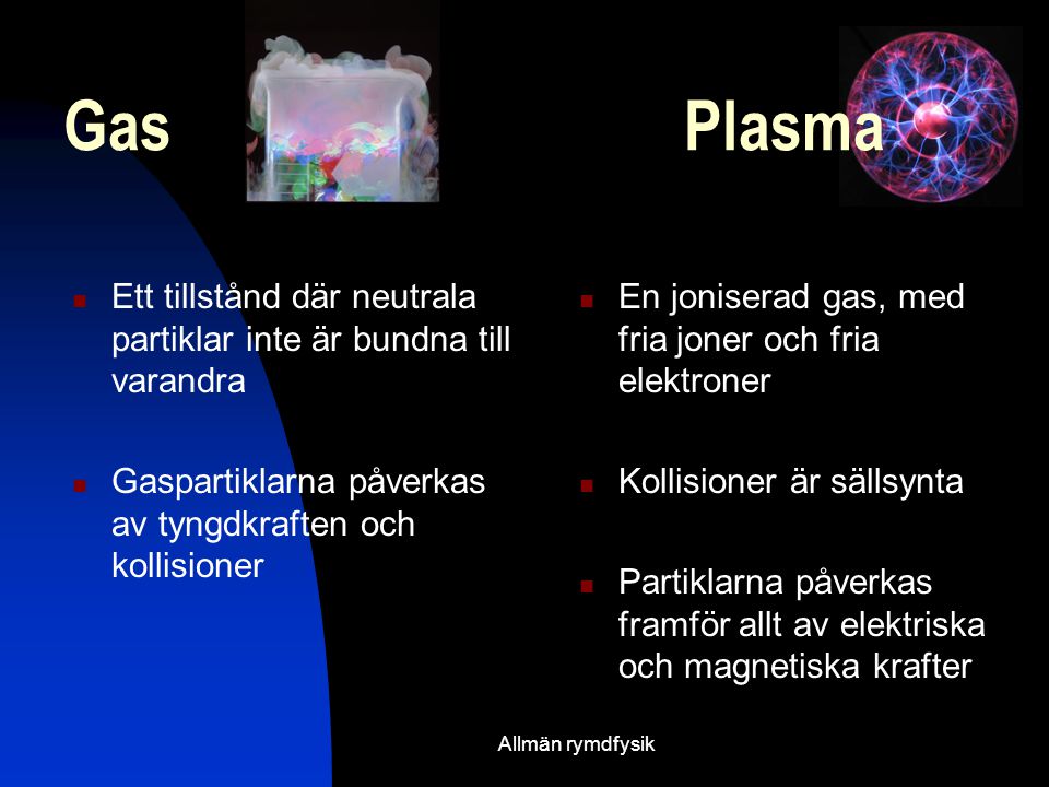 Gas Plasma Ett tillstånd där neutrala partiklar inte är bundna till varandra.