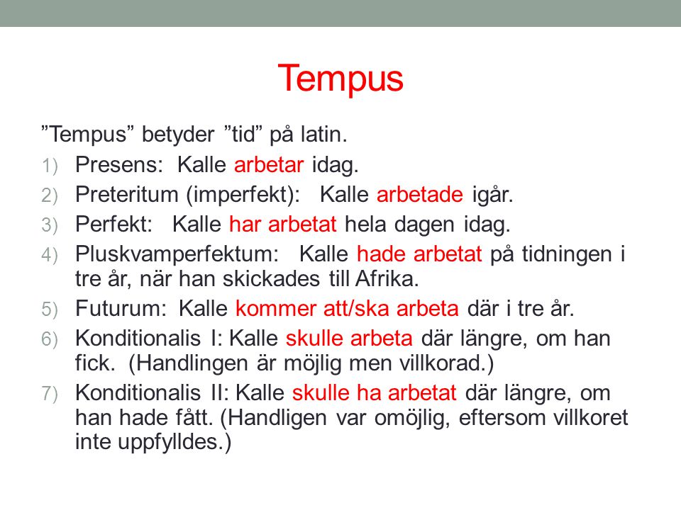 Tempus Tempus betyder tid på latin. Presens: Kalle arbetar idag.