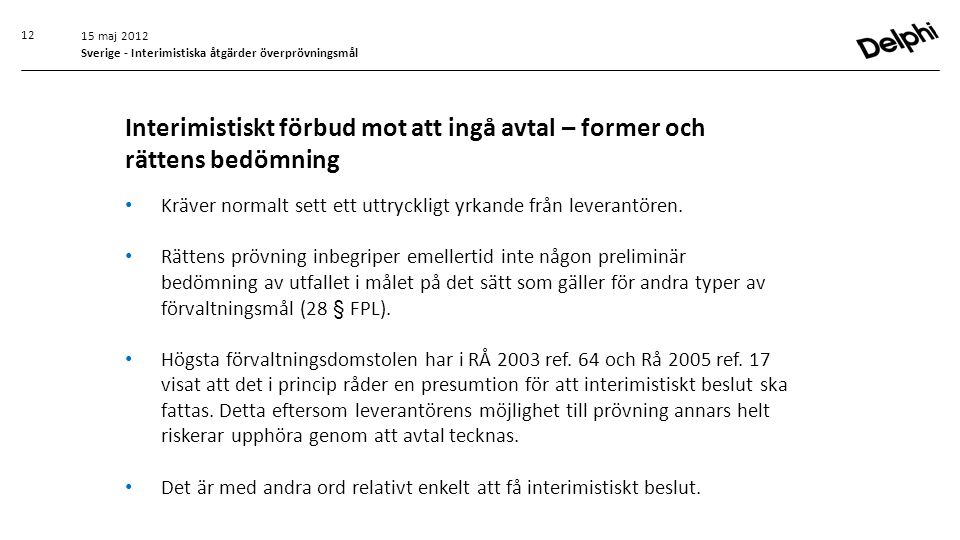 15 maj 2012 Sverige - Interimistiska åtgärder överprövningsmål. Interimistiskt förbud mot att ingå avtal – former och rättens bedömning.