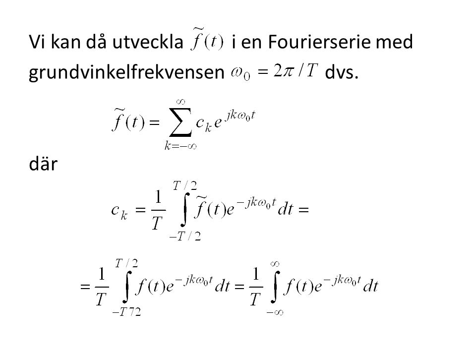 Vi kan då utveckla i en Fourierserie med grundvinkelfrekvensen dvs. där