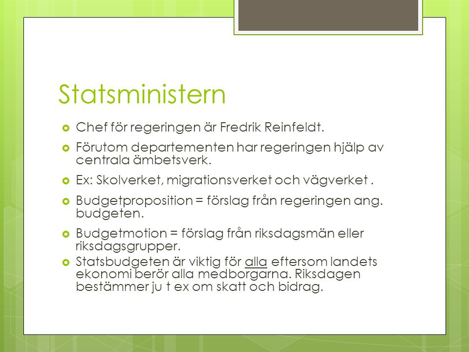 Statsministern Chef för regeringen är Fredrik Reinfeldt.