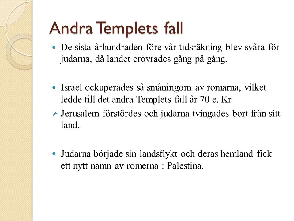 Andra Templets fall De sista århundraden före vår tidsräkning blev svåra för judarna, då landet erövrades gång på gång.