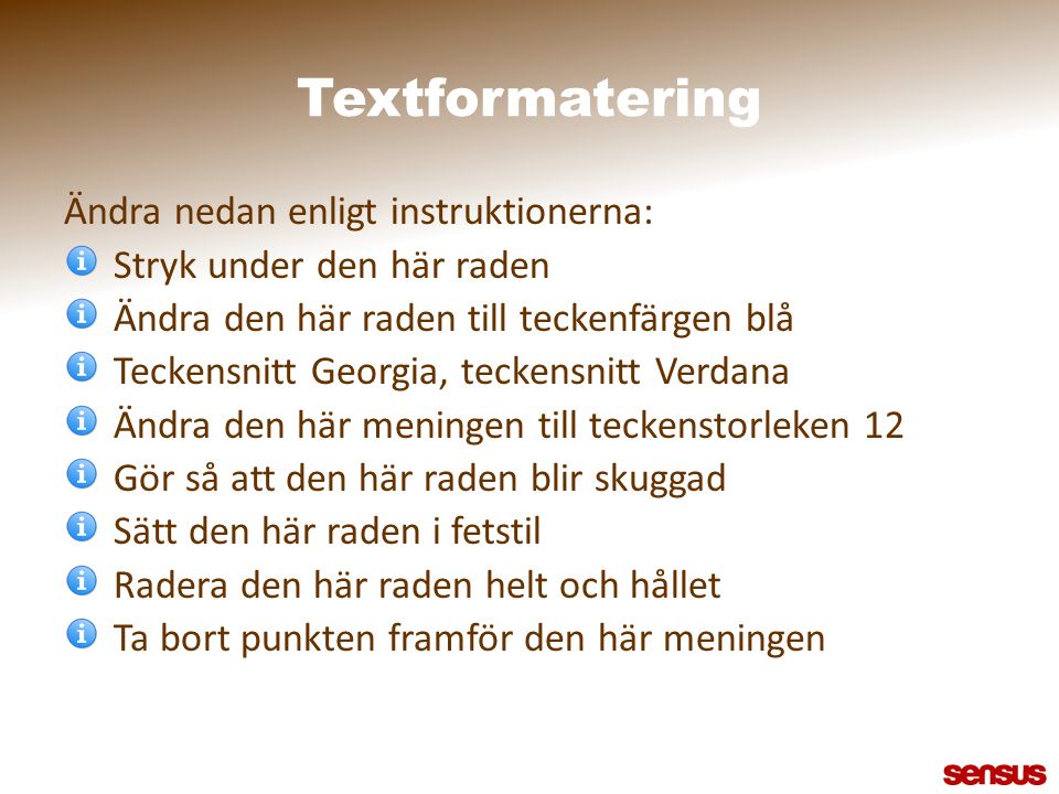 Textformatering Ändra nedan enligt instruktionerna: