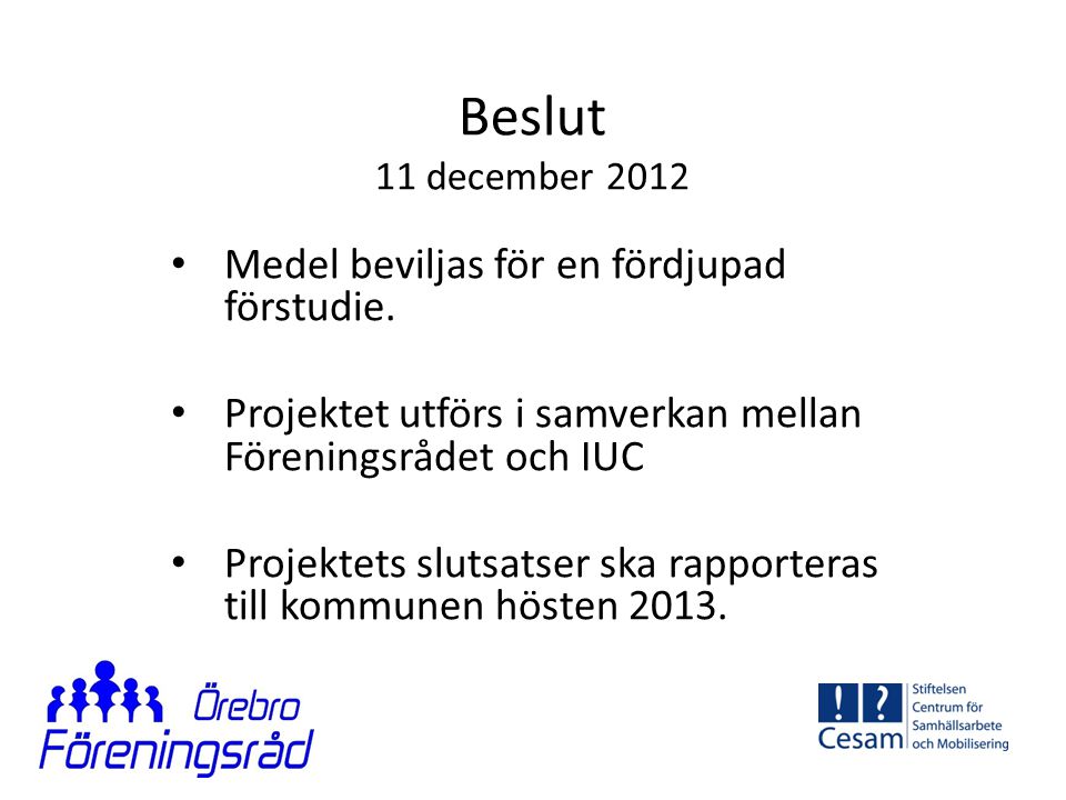 Beslut 11 december 2012 Medel beviljas för en fördjupad förstudie.