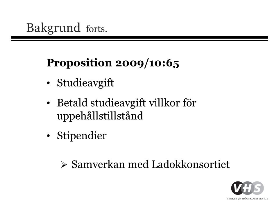 Bakgrund forts. Proposition 2009/10:65 Studieavgift