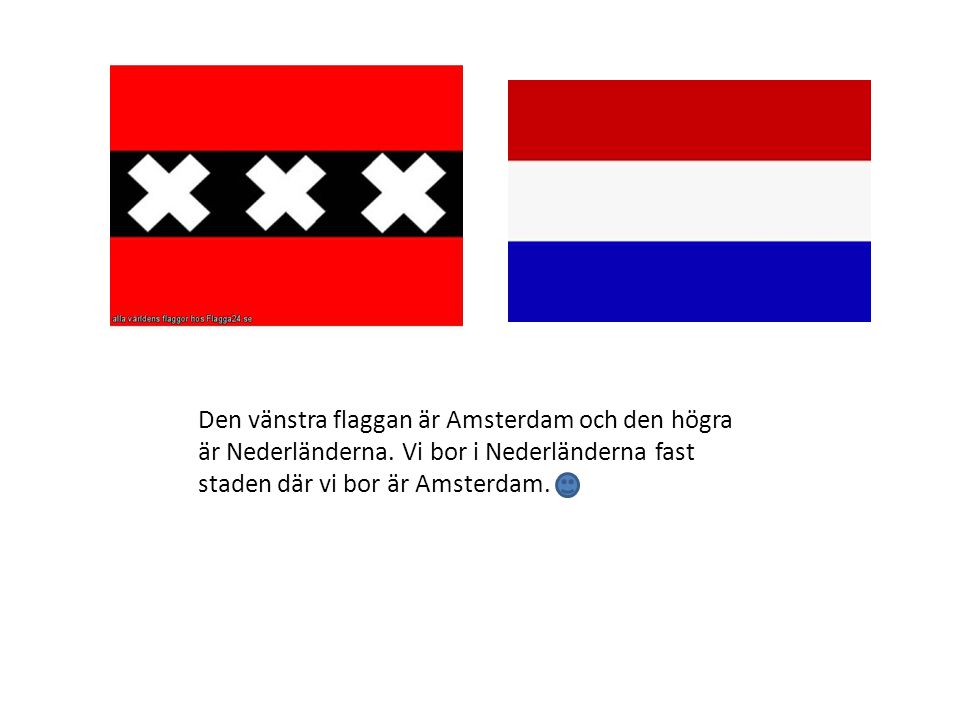 Den vänstra flaggan är Amsterdam och den högra är Nederländerna