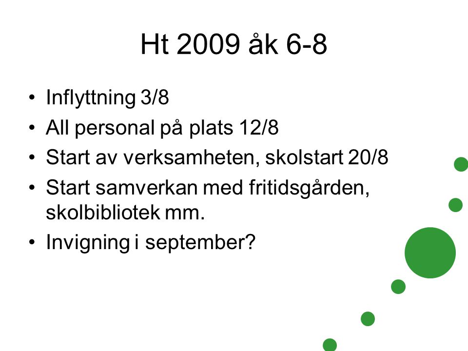 Ht 2009 åk 6-8 Inflyttning 3/8 All personal på plats 12/8