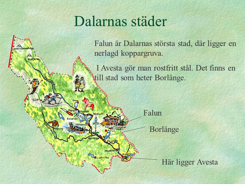 Dalarnas städer Falun är Dalarnas största stad, där ligger en nerlagd koppargruva.