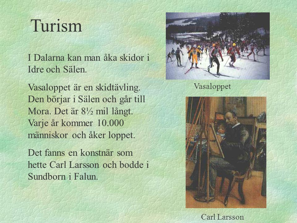 Turism I Dalarna kan man åka skidor i Idre och Sälen.