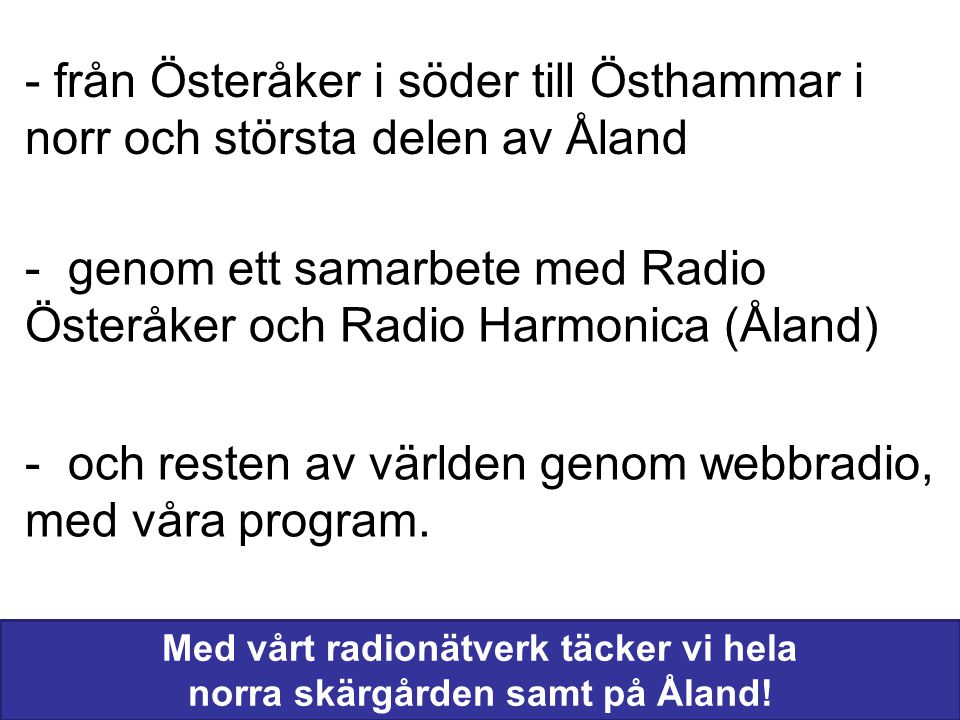 Med vårt radionätverk täcker vi hela norra skärgården samt på Åland!