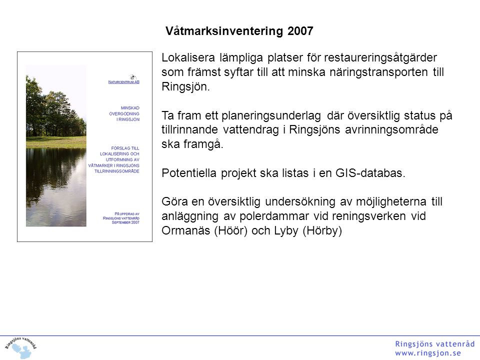 Våtmarksinventering 2007 Lokalisera lämpliga platser för restaureringsåtgärder som främst syftar till att minska näringstransporten till Ringsjön.