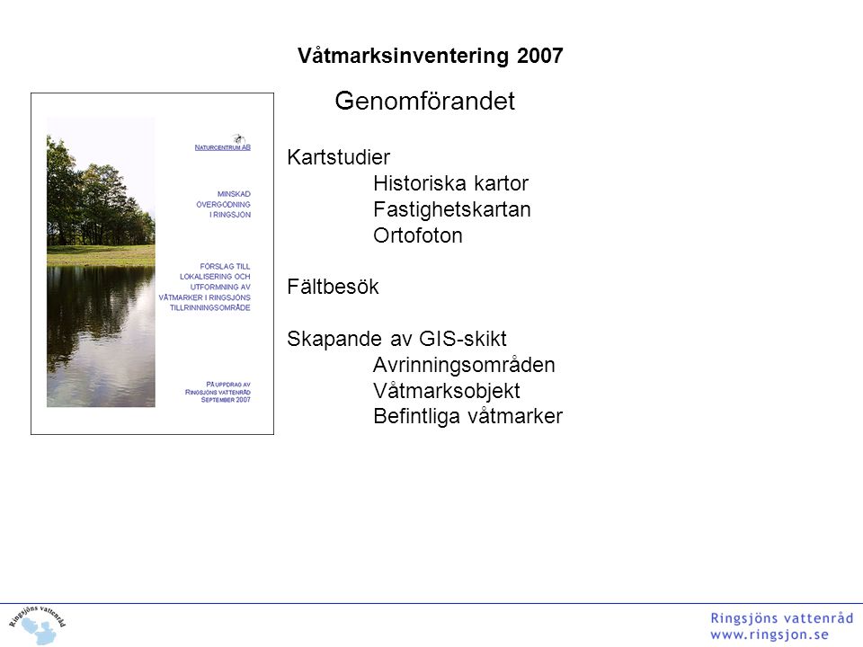Genomförandet Våtmarksinventering 2007 Kartstudier Historiska kartor