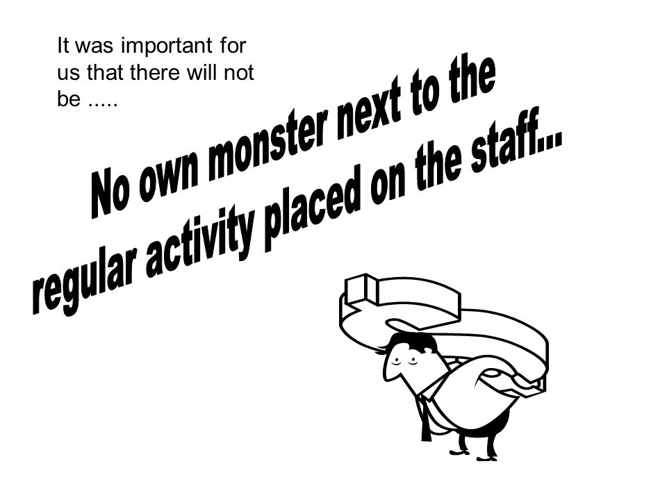 No own monster next to the regular activity placed on the staff...