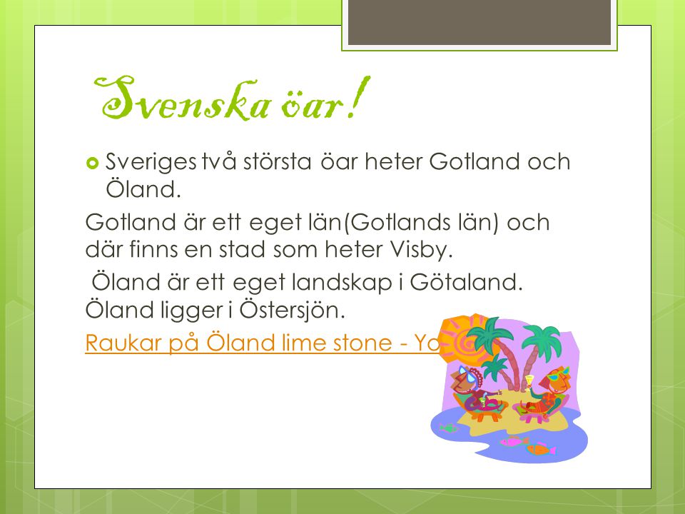 Svenska öar! Sveriges två största öar heter Gotland och Öland.