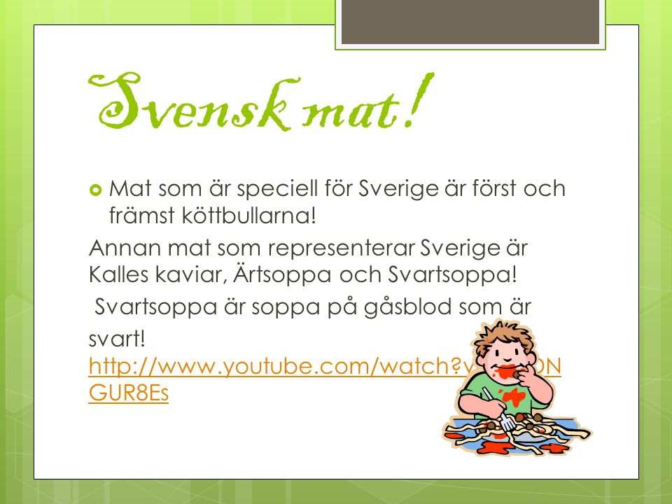 Svensk mat! Mat som är speciell för Sverige är först och främst köttbullarna!