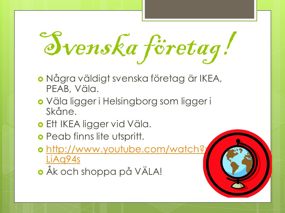 Svenska företag! Några väldigt svenska företag är IKEA, PEAB, Väla.