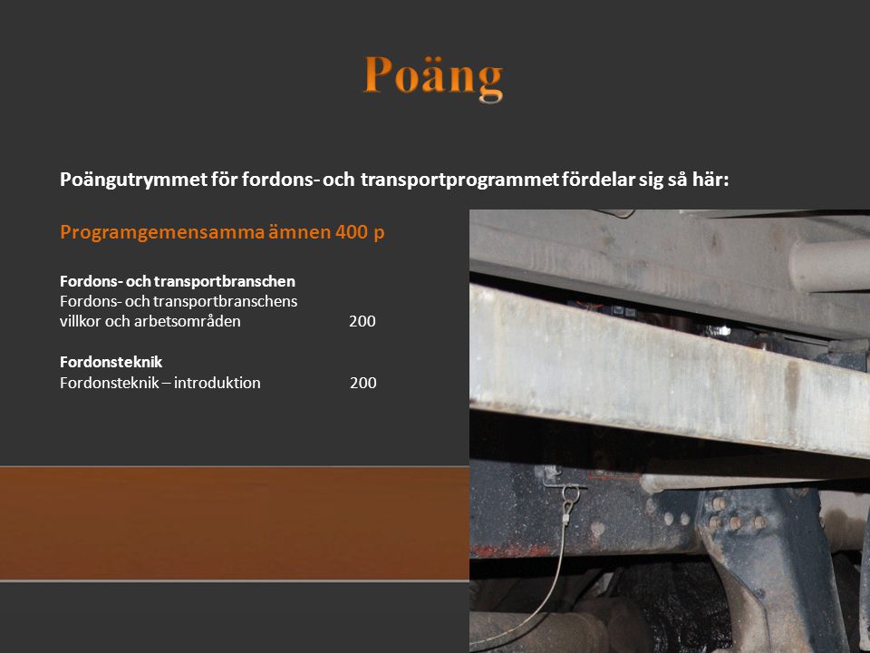 Poäng Poängutrymmet för fordons- och transportprogrammet fördelar sig så här: Programgemensamma ämnen 400 p.