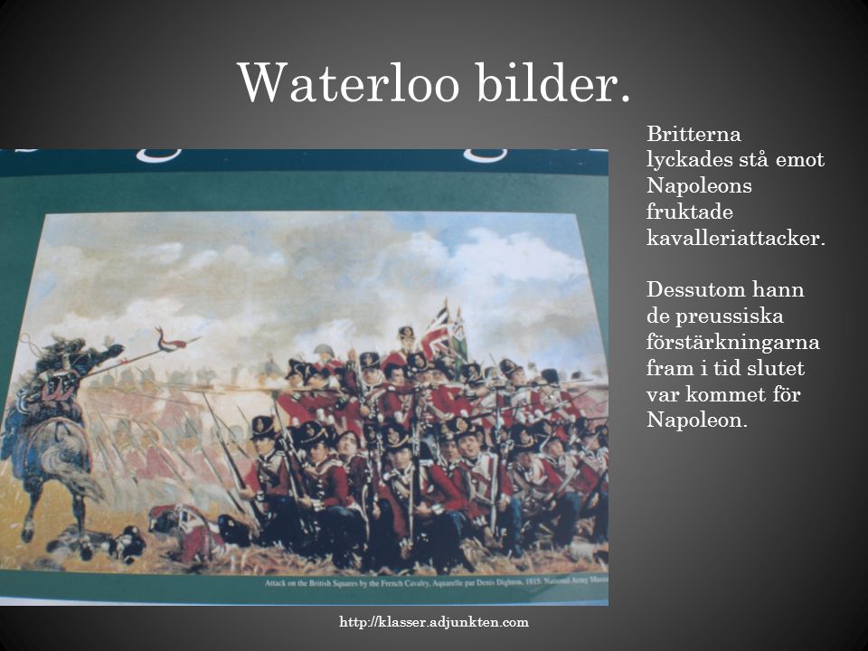 Waterloo bilder. Britterna lyckades stå emot Napoleons fruktade kavalleriattacker.