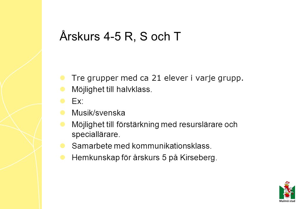 Årskurs 4-5 R, S och T Möjlighet till halvklass. Ex: Musik/svenska