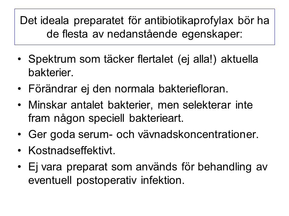 Det ideala preparatet för antibiotikaprofylax bör ha de flesta av nedanstående egenskaper: