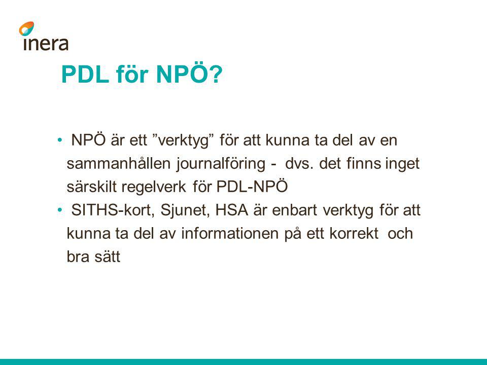 PDL för NPÖ NPÖ är ett verktyg för att kunna ta del av en sammanhållen journalföring - dvs. det finns inget särskilt regelverk för PDL-NPÖ.