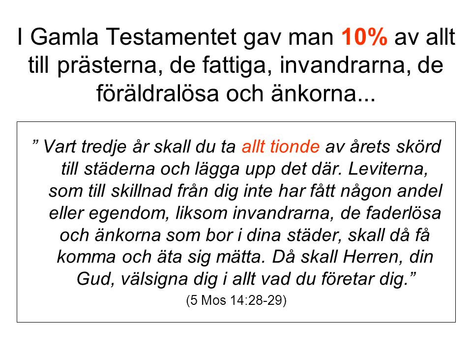 I Gamla Testamentet gav man 10% av allt till prästerna, de fattiga, invandrarna, de föräldralösa och änkorna...