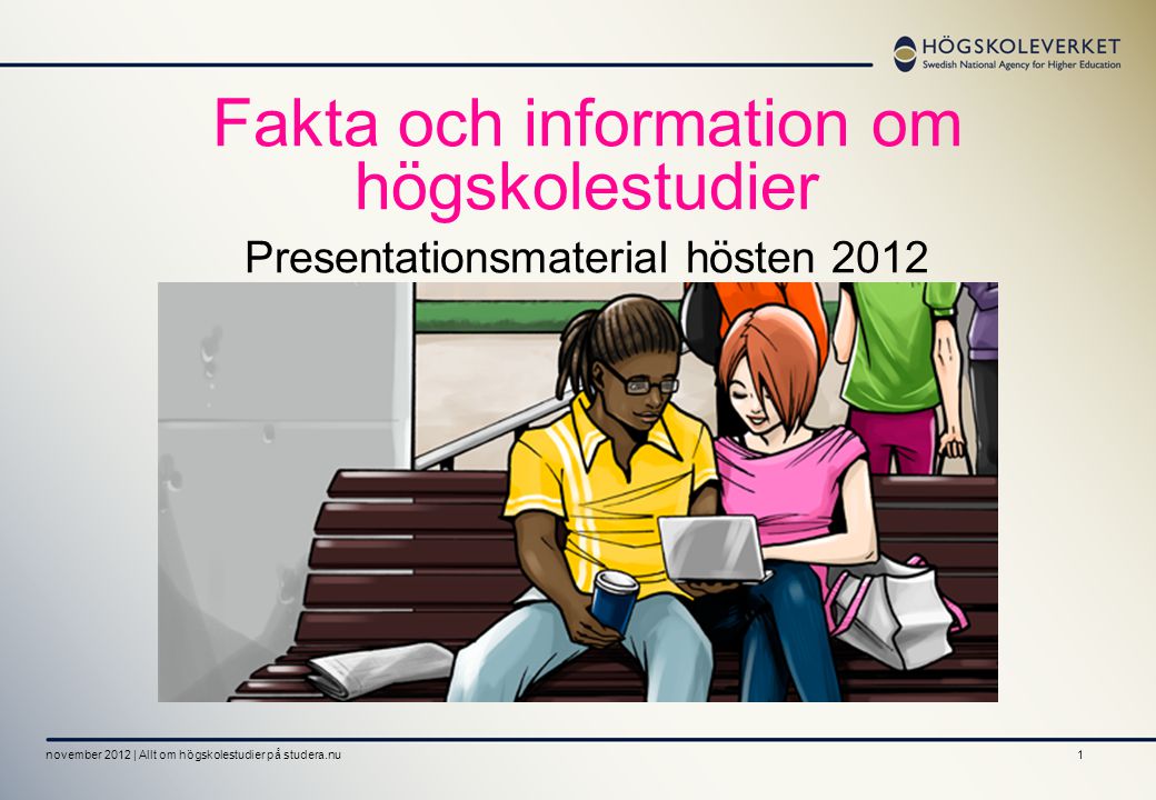 Fakta och information om högskolestudier Presentationsmaterial hösten 2012