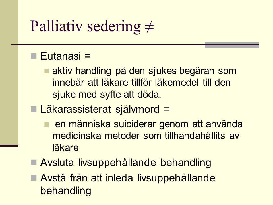 Palliativ sedering ≠ Eutanasi = Läkarassisterat självmord =