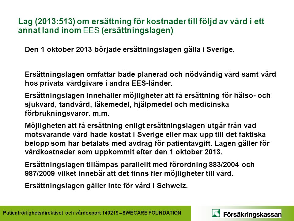Lag (2013:513) om ersättning för kostnader till följd av vård i ett annat land inom EES (ersättningslagen)