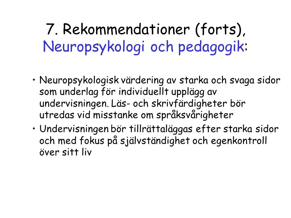 7. Rekommendationer (forts), Neuropsykologi och pedagogik: