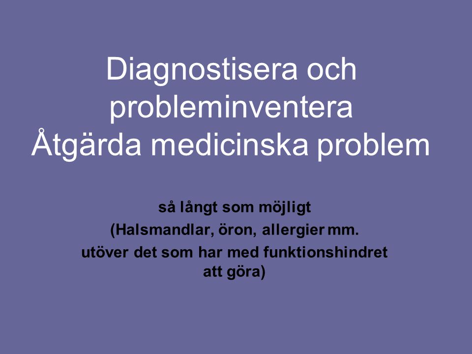 Diagnostisera och probleminventera Åtgärda medicinska problem