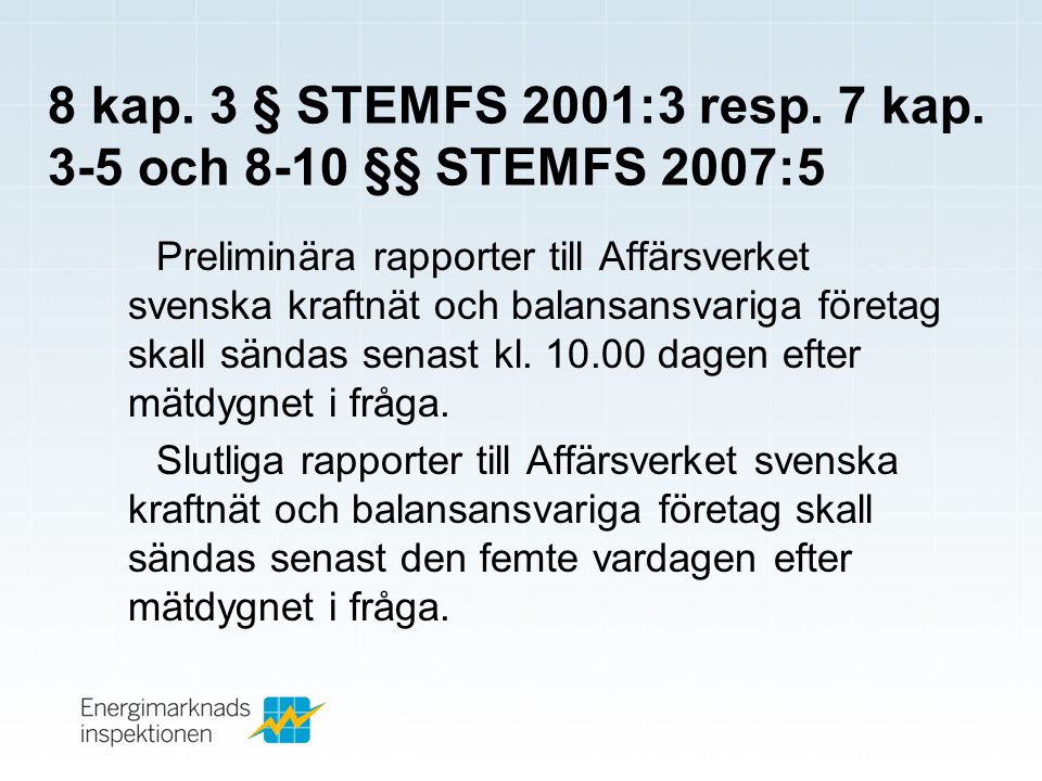 8 kap. 3 § STEMFS 2001:3 resp. 7 kap. 3-5 och 8-10 §§ STEMFS 2007:5